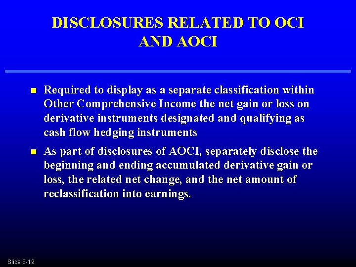 DISCLOSURES RELATED TO OCI AND AOCI n Required to display as a separate classification DISCLOSURES RELATED TO OCI AND AOCI n Required to display as a separate classification