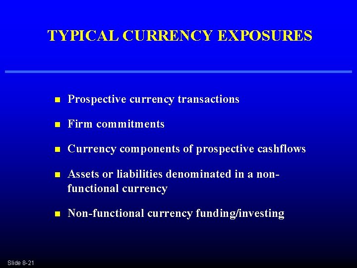 TYPICAL CURRENCY EXPOSURES Slide 8 -21 n Prospective currency transactions n Firm commitments n TYPICAL CURRENCY EXPOSURES Slide 8 -21 n Prospective currency transactions n Firm commitments n