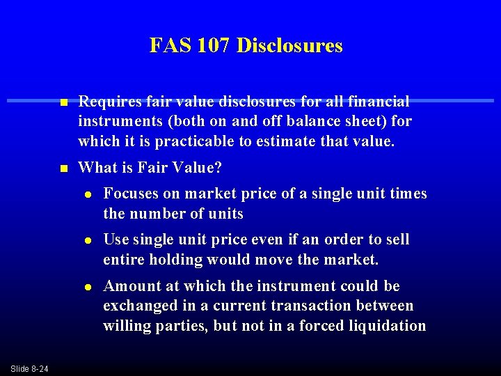FAS 107 Disclosures n Requires fair value disclosures for all financial instruments (both on FAS 107 Disclosures n Requires fair value disclosures for all financial instruments (both on