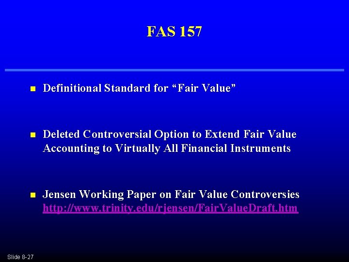 FAS 157 n Definitional Standard for “Fair Value” n Deleted Controversial Option to Extend FAS 157 n Definitional Standard for “Fair Value” n Deleted Controversial Option to Extend