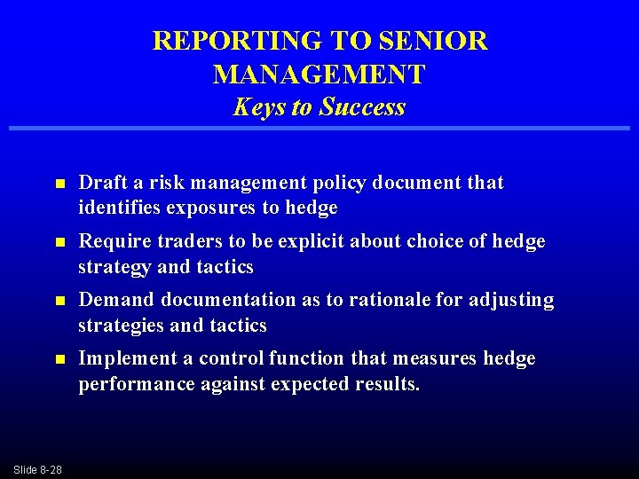 REPORTING TO SENIOR MANAGEMENT Keys to Success n Draft a risk management policy document REPORTING TO SENIOR MANAGEMENT Keys to Success n Draft a risk management policy document