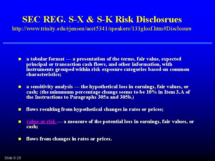 SEC REG. S-X & S-K Risk Disclosrues http: //www. trinity. edu/rjensen/acct 5341/speakers/133 glosf. htm#Disclosure SEC REG. S-X & S-K Risk Disclosrues http: //www. trinity. edu/rjensen/acct 5341/speakers/133 glosf. htm#Disclosure