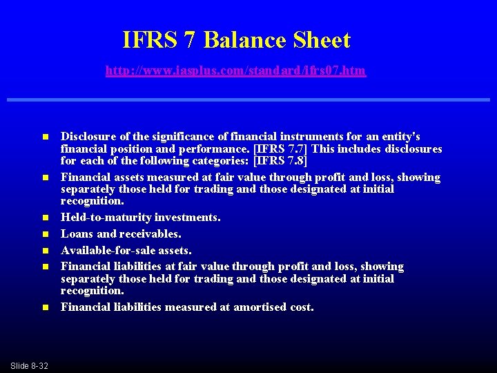 IFRS 7 Balance Sheet http: //www. iasplus. com/standard/ifrs 07. htm n n n n IFRS 7 Balance Sheet http: //www. iasplus. com/standard/ifrs 07. htm n n n n