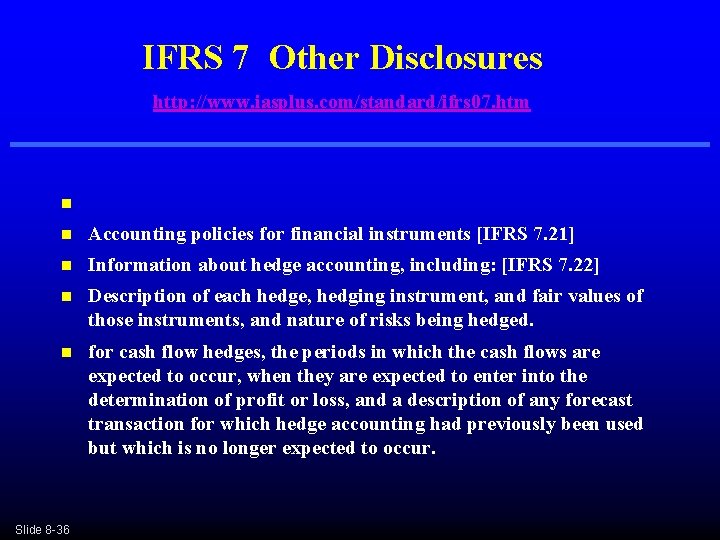 IFRS 7 Other Disclosures http: //www. iasplus. com/standard/ifrs 07. htm n n Accounting policies IFRS 7 Other Disclosures http: //www. iasplus. com/standard/ifrs 07. htm n n Accounting policies