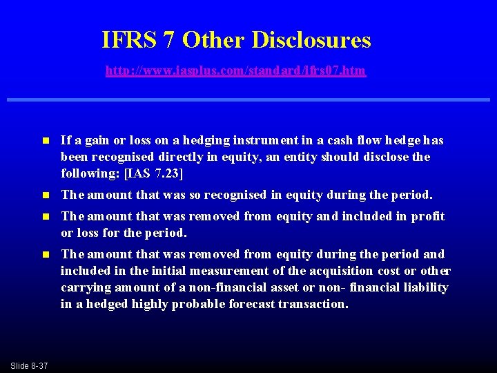 IFRS 7 Other Disclosures http: //www. iasplus. com/standard/ifrs 07. htm n If a gain IFRS 7 Other Disclosures http: //www. iasplus. com/standard/ifrs 07. htm n If a gain