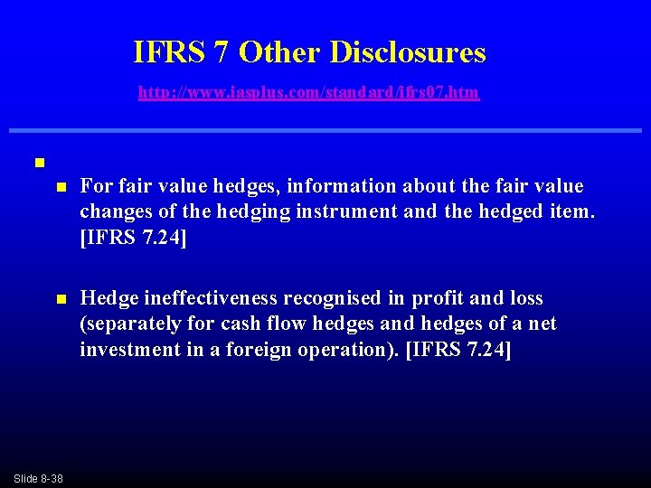 IFRS 7 Other Disclosures http: //www. iasplus. com/standard/ifrs 07. htm n n For fair IFRS 7 Other Disclosures http: //www. iasplus. com/standard/ifrs 07. htm n n For fair