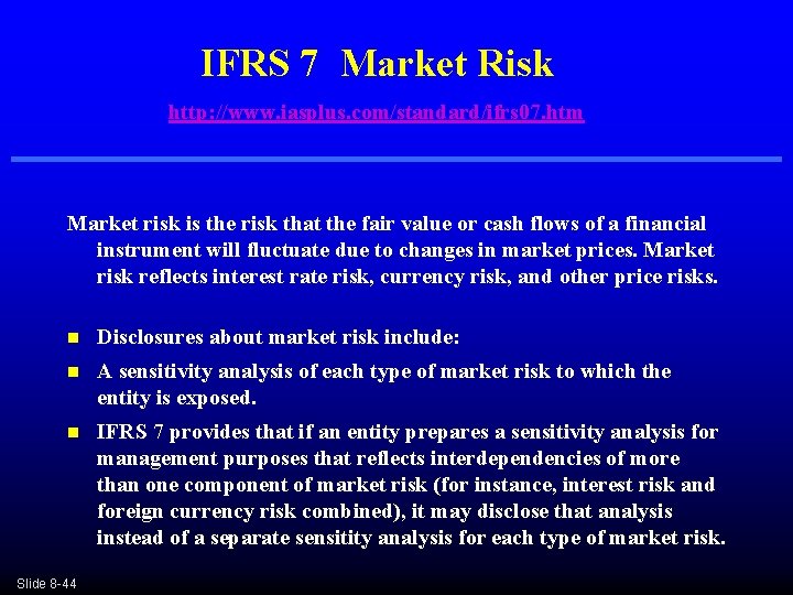 IFRS 7 Market Risk http: //www. iasplus. com/standard/ifrs 07. htm Market risk is the IFRS 7 Market Risk http: //www. iasplus. com/standard/ifrs 07. htm Market risk is the