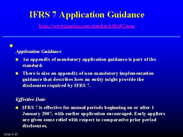 IFRS 7 Application Guidance http: //www. iasplus. com/standard/ifrs 07. htm n Application Guidance n IFRS 7 Application Guidance http: //www. iasplus. com/standard/ifrs 07. htm n Application Guidance n