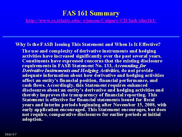FAS 161 Summary http: //www. cs. trinity. edu/~rjensen/Calgary/CD/fasb/sfas 161/ Why Is the FASB Issuing FAS 161 Summary http: //www. cs. trinity. edu/~rjensen/Calgary/CD/fasb/sfas 161/ Why Is the FASB Issuing