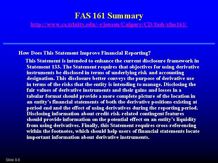 FAS 161 Summary http: //www. cs. trinity. edu/~rjensen/Calgary/CD/fasb/sfas 161/ How Does This Statement Improve FAS 161 Summary http: //www. cs. trinity. edu/~rjensen/Calgary/CD/fasb/sfas 161/ How Does This Statement Improve