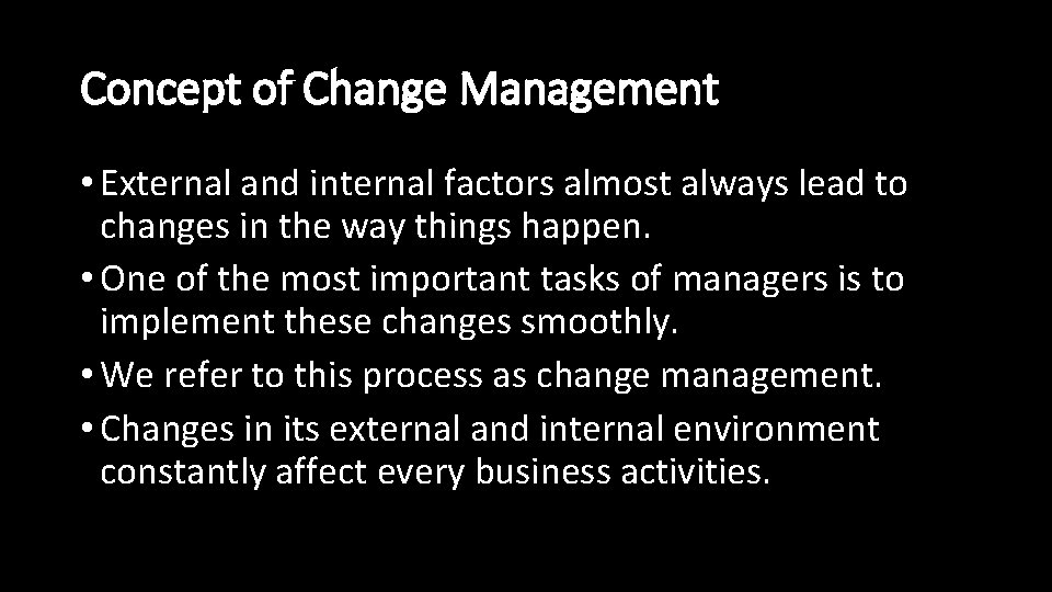 Concept of Change Management • External and internal factors almost always lead to changes