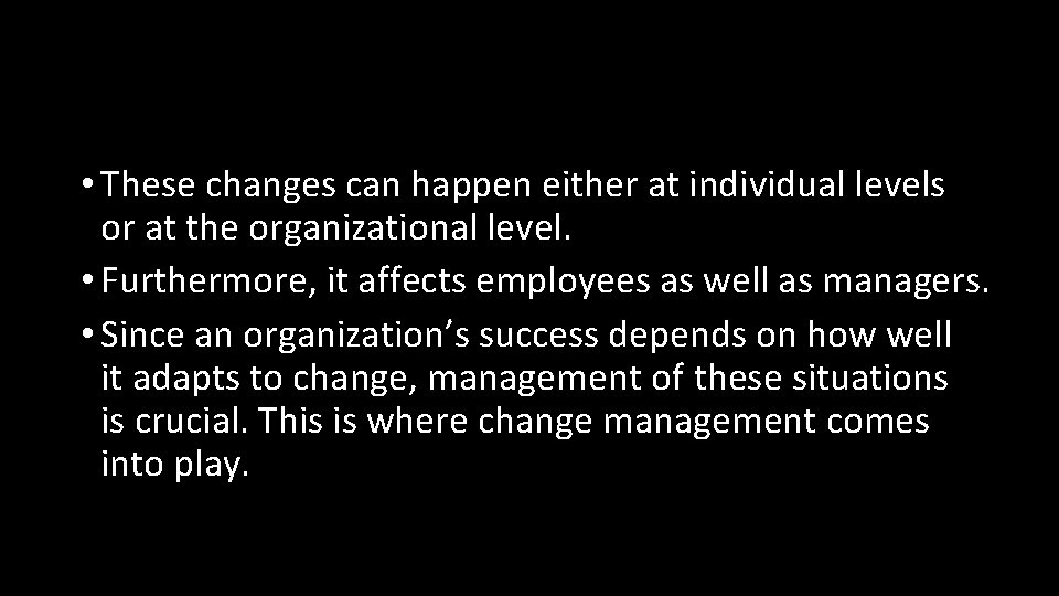  • These changes can happen either at individual levels or at the organizational