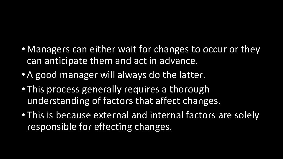  • Managers can either wait for changes to occur or they can anticipate