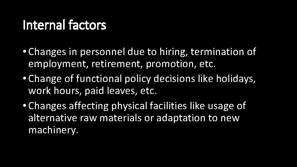 Internal factors • Changes in personnel due to hiring, termination of employment, retirement, promotion,