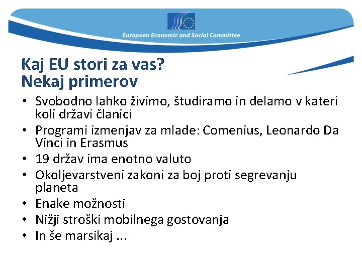 Kaj EU stori za vas? Nekaj primerov • Svobodno lahko živimo, študiramo in delamo