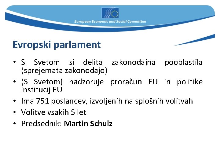 Evropski parlament • S Svetom si delita zakonodajna pooblastila (sprejemata zakonodajo) • (S Svetom)