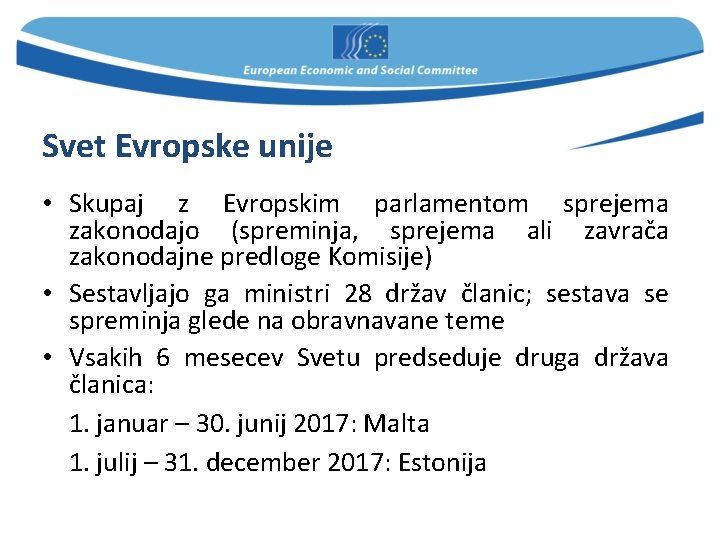 Svet Evropske unije • Skupaj z Evropskim parlamentom sprejema zakonodajo (spreminja, sprejema ali zavrača