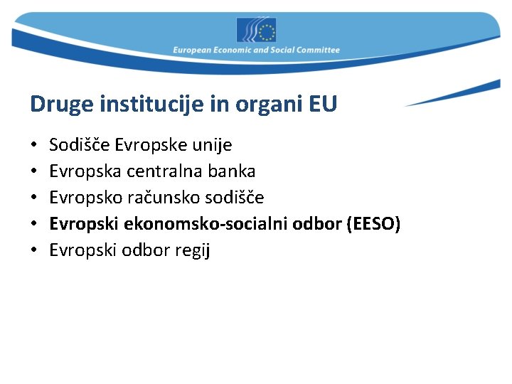 Druge institucije in organi EU • • • Sodišče Evropske unije Evropska centralna banka