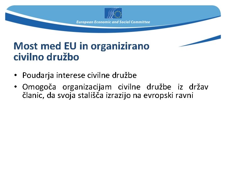 Most med EU in organizirano civilno družbo • Poudarja interese civilne družbe • Omogoča