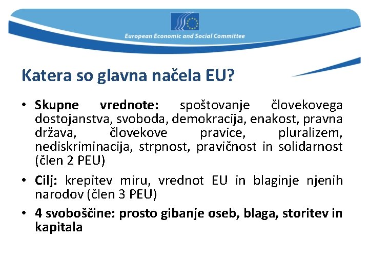 Katera so glavna načela EU? • Skupne vrednote: spoštovanje človekovega dostojanstva, svoboda, demokracija, enakost,