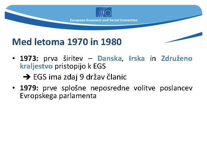 Med letoma 1970 in 1980 • 1973: prva širitev – Danska, Irska in Združeno