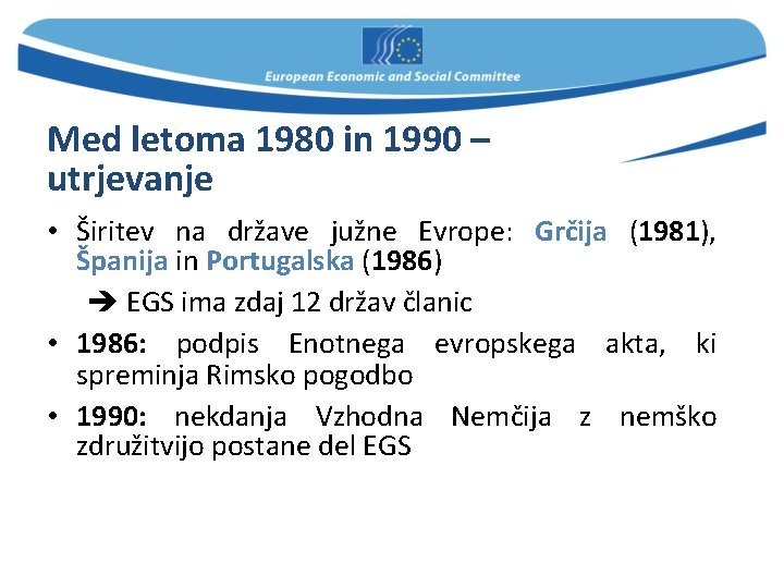 Med letoma 1980 in 1990 – utrjevanje • Širitev na države južne Evrope: Grčija