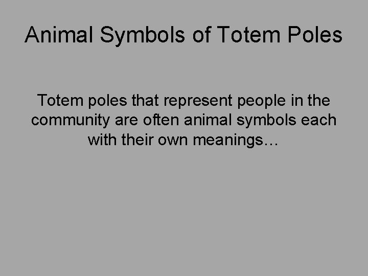 Animal Symbols of Totem Poles Totem poles that represent people in the community are