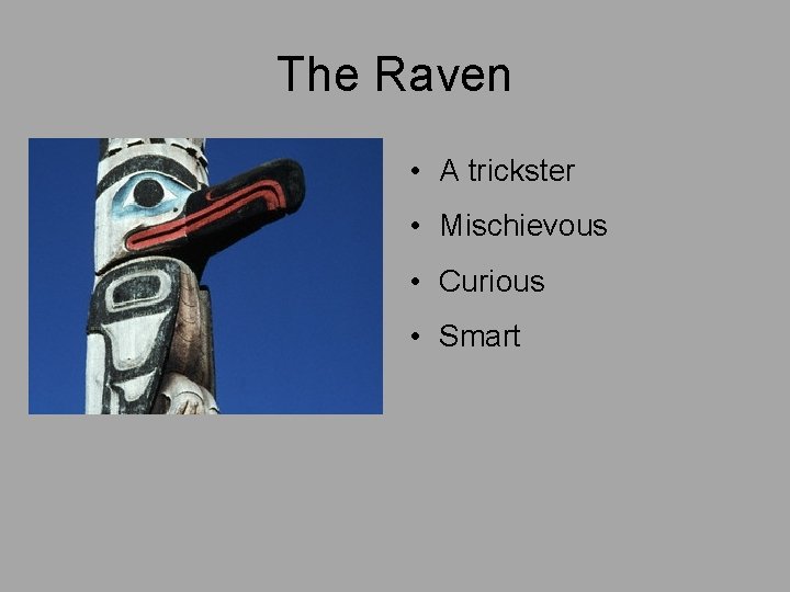 The Raven • A trickster • Mischievous • Curious • Smart 