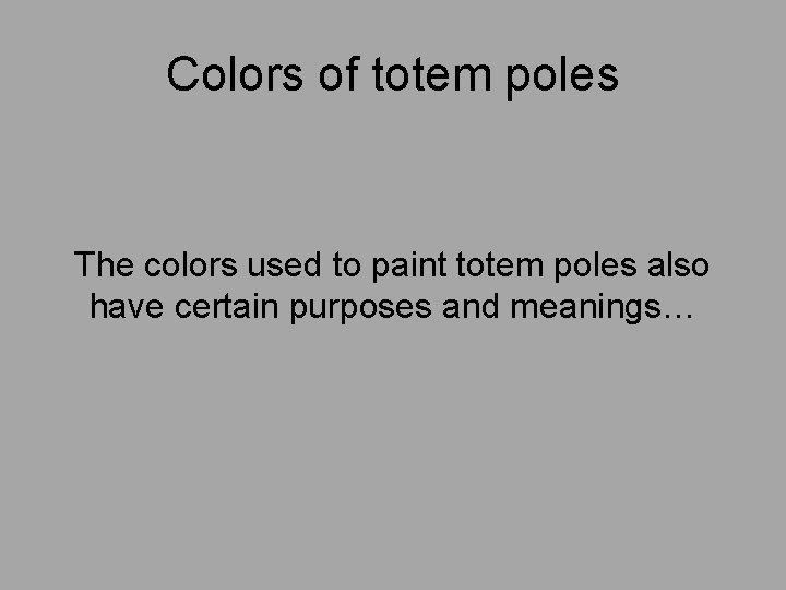 Colors of totem poles The colors used to paint totem poles also have certain