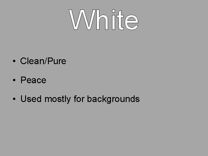 White • Clean/Pure • Peace • Used mostly for backgrounds 