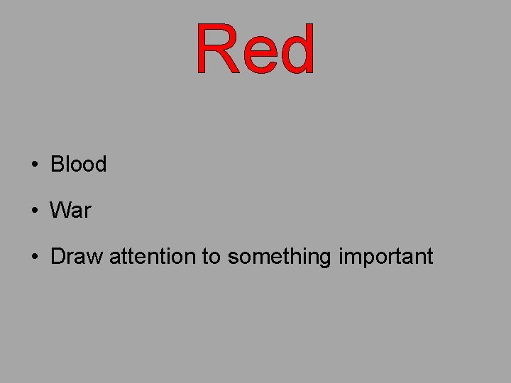 Red • Blood • War • Draw attention to something important 