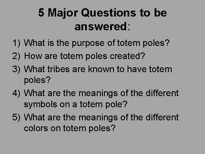5 Major Questions to be answered: 1) What is the purpose of totem poles?