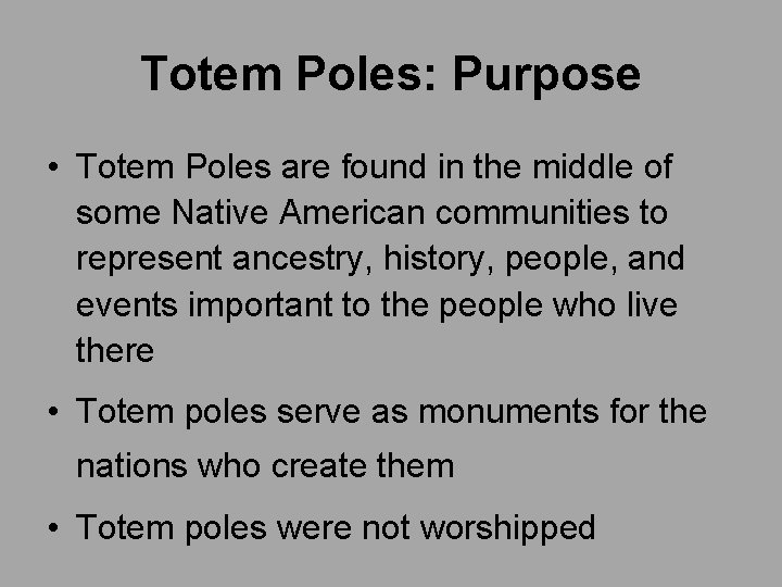 Totem Poles: Purpose • Totem Poles are found in the middle of some Native