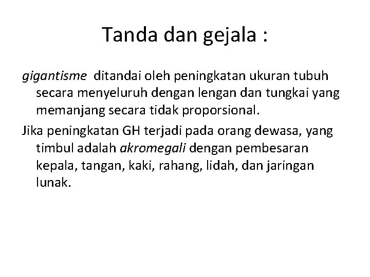 Tanda dan gejala : gigantisme ditandai oleh peningkatan ukuran tubuh secara menyeluruh dengan lengan