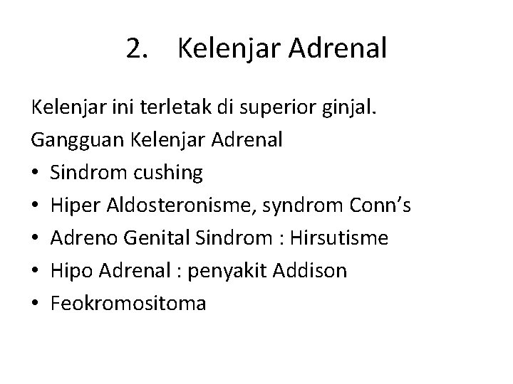 2. Kelenjar Adrenal Kelenjar ini terletak di superior ginjal. Gangguan Kelenjar Adrenal • Sindrom