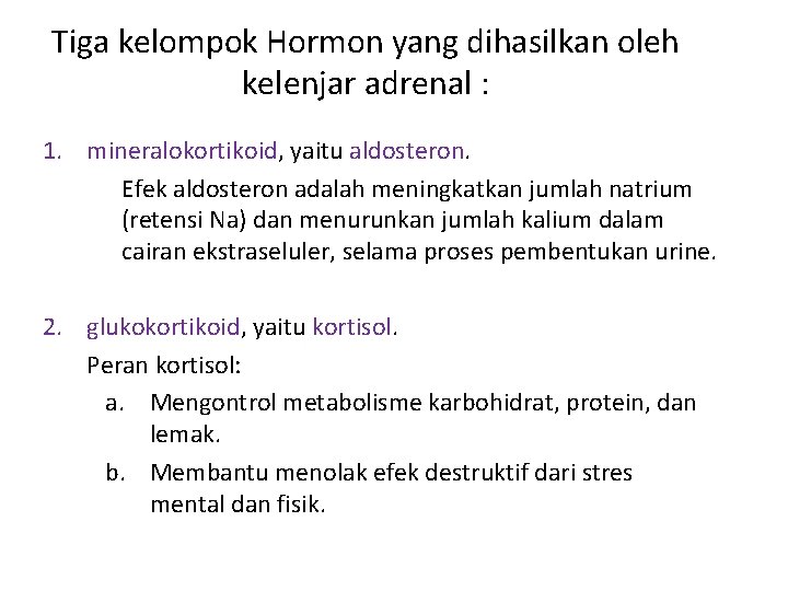 Tiga kelompok Hormon yang dihasilkan oleh kelenjar adrenal : 1. mineralokortikoid, yaitu aldosteron. Efek