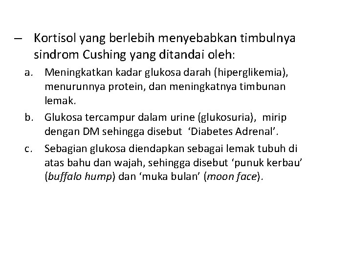 – Kortisol yang berlebih menyebabkan timbulnya sindrom Cushing yang ditandai oleh: a. Meningkatkan kadar