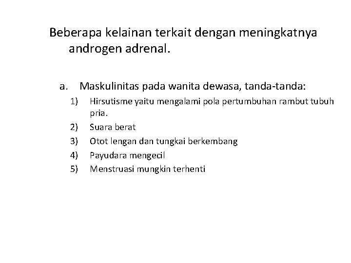 Beberapa kelainan terkait dengan meningkatnya androgen adrenal. a. Maskulinitas pada wanita dewasa, tanda-tanda: 1)