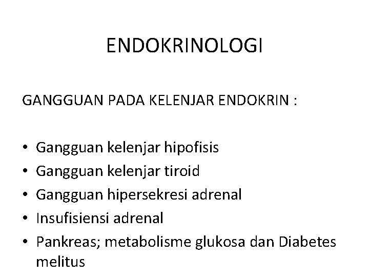 ENDOKRINOLOGI GANGGUAN PADA KELENJAR ENDOKRIN : • • • Gangguan kelenjar hipofisis Gangguan kelenjar