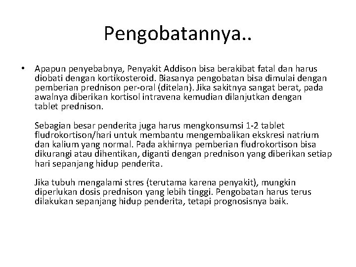 Pengobatannya. . • Apapun penyebabnya, Penyakit Addison bisa berakibat fatal dan harus diobati dengan