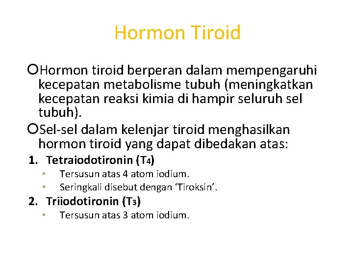 Hormon Tiroid Hormon tiroid berperan dalam mempengaruhi kecepatan metabolisme tubuh (meningkatkan kecepatan reaksi kimia