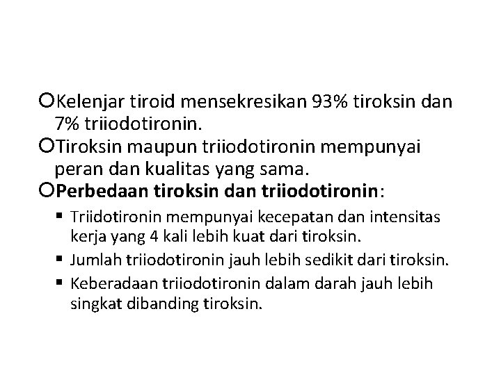  Kelenjar tiroid mensekresikan 93% tiroksin dan 7% triiodotironin. Tiroksin maupun triiodotironin mempunyai peran