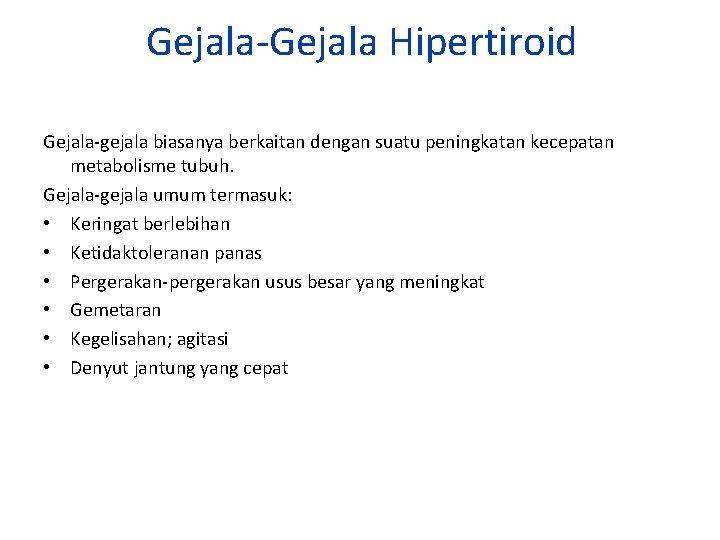 Gejala-Gejala Hipertiroid Gejala-gejala biasanya berkaitan dengan suatu peningkatan kecepatan metabolisme tubuh. Gejala-gejala umum termasuk: