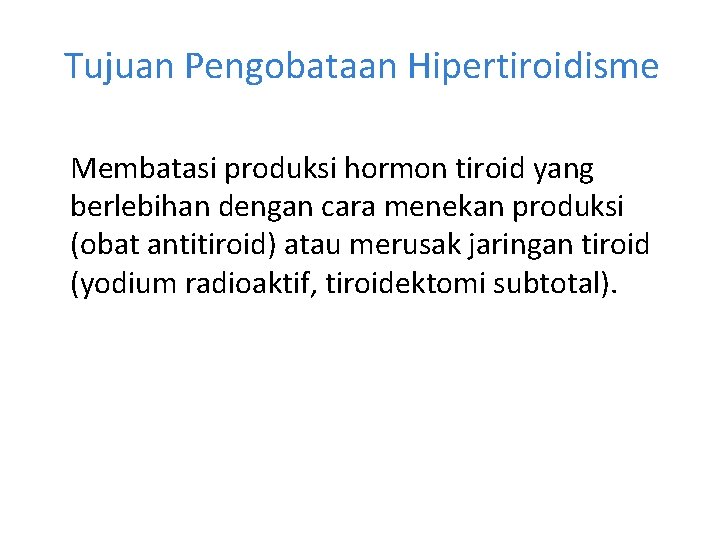 Tujuan Pengobataan Hipertiroidisme Membatasi produksi hormon tiroid yang berlebihan dengan cara menekan produksi (obat