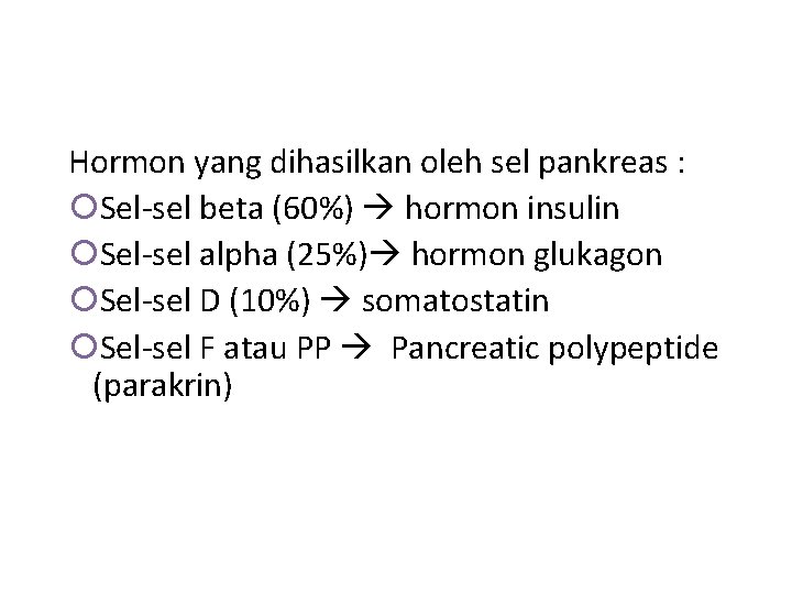 Hormon yang dihasilkan oleh sel pankreas : Sel-sel beta (60%) hormon insulin Sel-sel alpha