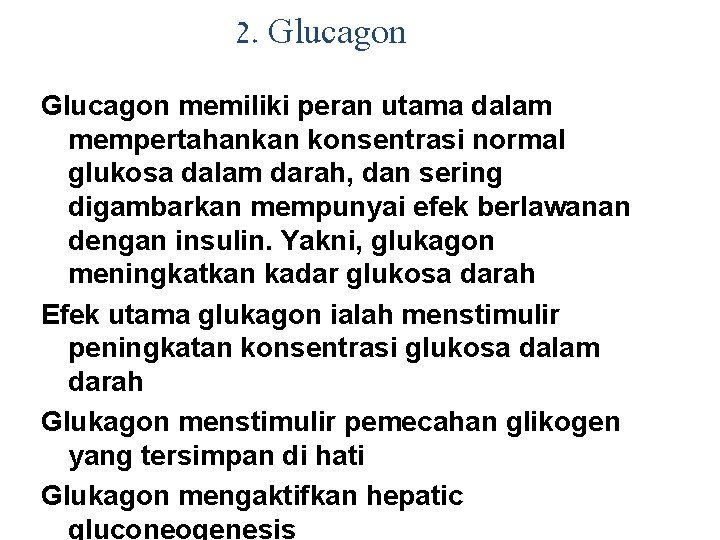 2. Glucagon memiliki peran utama dalam mempertahankan konsentrasi normal glukosa dalam darah, dan sering