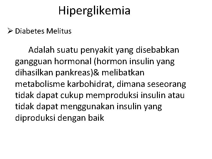 Hiperglikemia Ø Diabetes Melitus Adalah suatu penyakit yang disebabkan gangguan hormonal (hormon insulin yang