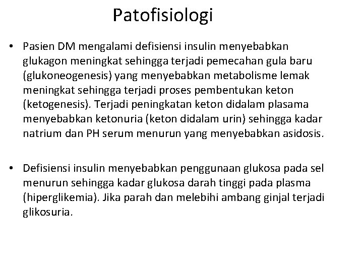 Patofisiologi • Pasien DM mengalami defisiensi insulin menyebabkan glukagon meningkat sehingga terjadi pemecahan gula