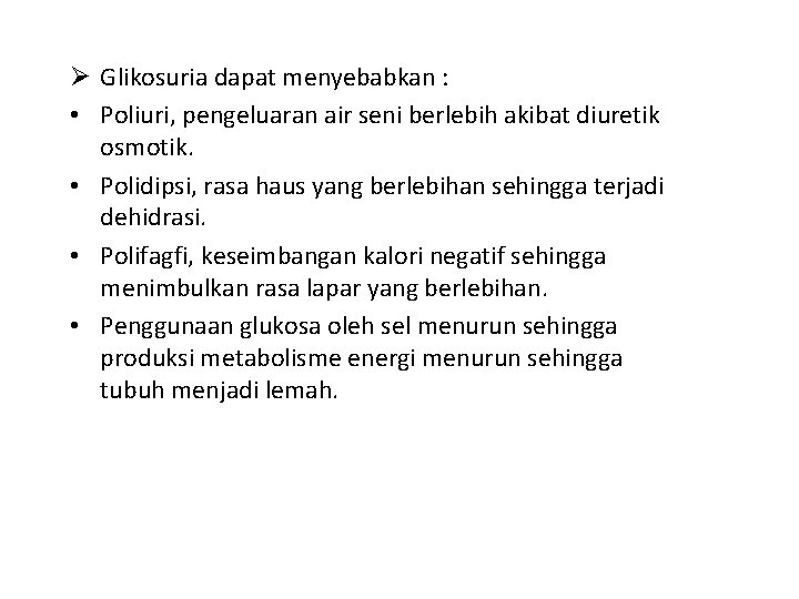 Ø Glikosuria dapat menyebabkan : • Poliuri, pengeluaran air seni berlebih akibat diuretik osmotik.