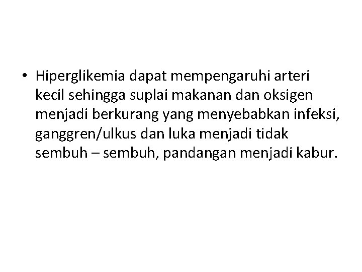  • Hiperglikemia dapat mempengaruhi arteri kecil sehingga suplai makanan dan oksigen menjadi berkurang